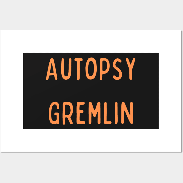 Autopsy Gremlin - NCIS - Medical Examiner Wall Art by LukjanovArt